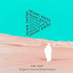 DNL MIKE_Organic Winter [Organic House/Downtempo] mix