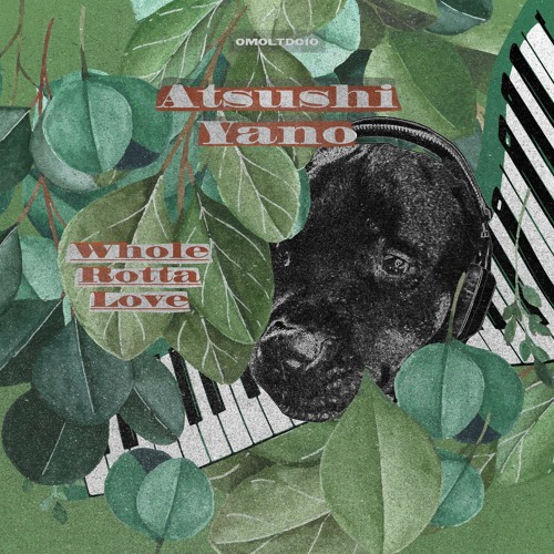 Atsushi Yano / Whole Rotta Love EP Atsushi Yano / Whole Rotta Love EP