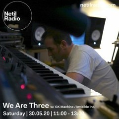 Netil Radio: "We Are Three" with GK Machine / Invisible Inc