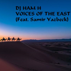 Dj Ham H - Voices Of The East (Feat. Samir Yazbeck)