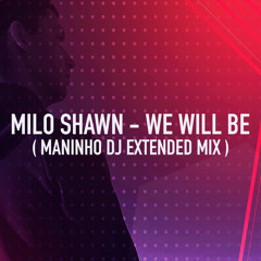 Milo Shawn - We Will Be (Maninho DJ Extended Mix)