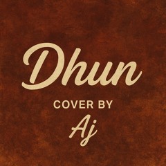 Dhun cover by AJ
