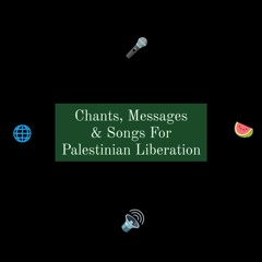 Chants, Messages & Songs For Palestinian Liberation