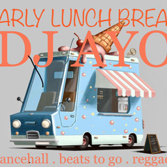 THE EARLY LUNCH BREAK w DJ AYO | BEATS WHILE YOU EAT | DANCEHALL REGGAE