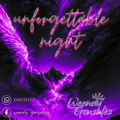 UNFORGETTABLE NIGHT(HBD) BY WEENDY GONZALEZ DJ