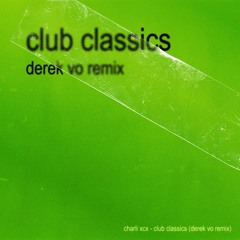 Charlie xcx - Club Classics (Derek Vo Remix) [FREE DOWNLOAD]