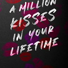 [ACCESS] [KINDLE PDF EBOOK EPUB] A Million Kisses in Your Lifetime: A Lancaster Prep Novel by  Monic