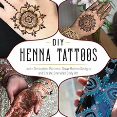 READ EBOOK 💑 DIY Henna Tattoos: Learn Decorative Patterns, Draw Modern Designs and C