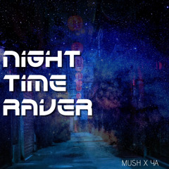 MUSH x YA- Nigh Time Raver