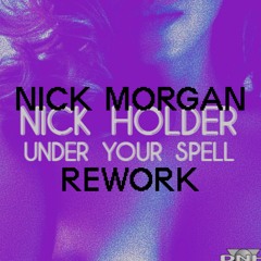 Nick Holder - Under Your Spell (Nick Morgan Rework)