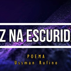 Luz Na Escuridao- Poema- Ussman Rufino