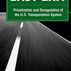 Read EPUB √ Last Exit: Privatization and Deregulation of the U.S. Transportation Syst