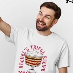 Friends Rachel's Trifle Recipe Shirt