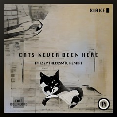 [FREE DOWNLOAD] Xia Ke - Cats Never Been Here (Mizzy TheCosmic Remix)