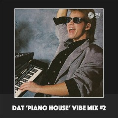 Dat 'Piano House' Vibe Mix #2 [Vinyl Only]