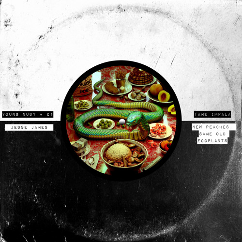 Young Nudy X Tame Impala - New Peaches, Same Old Eggplants (Jesse James Edit)