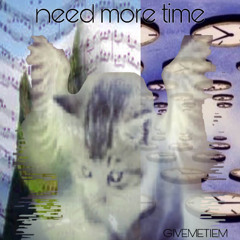 need more time (ft. sumnew, 4inSubstances) [prod. blickyhomeboy]