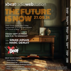 The Future Is Now Guest Mix - Sinan Arsan 27.09.24 On Xbeat Radio