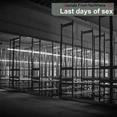 Sounds From NoWhere Podcast #123 - Last Days Of S.E.X.
