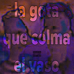 LA GOTA QUE COLMA EL VASO