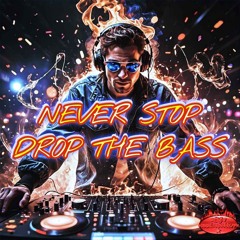 Never Stop Drop The Bass
