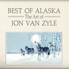 [GET] PDF 💜 Best of Alaska: The Art of Jon Van Zyle by  Jon Van Zyle &  Lael Morgan