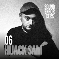 Sound Enforcers Podcast 06 - Hijack Sam