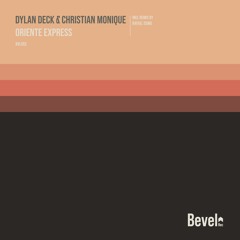 Dylan Deck & Christian Monique - Oriente Express (Original Mix) [Bevel Rec]