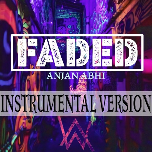Stream Alan Walker - Faded (Instrumental Version) by Anjan Abhi | Listen  online for free on SoundCloud