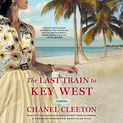[View] PDF 📔 The Last Train to Key West by  Chanel Cleeton,Kyla Garcia,Rachel L. Jac