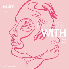PHNKT X M.87 - Down With Me