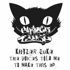 KHYZER ZUKE - The Voices Told Me To Make This EP - TEASER - OUT NOW!