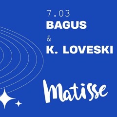 K Loveski @ Matisse VINYL ONLY 07.03.22