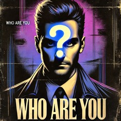 WHO ARE YOU