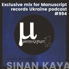 Sinan Kaya - Exclusive mix for Manuscript records Ukraine podcast #994