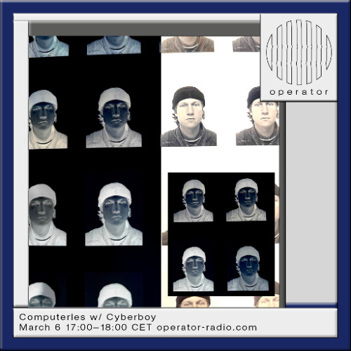 Computerles [14] w/ Cyberboy - 6th March 2025