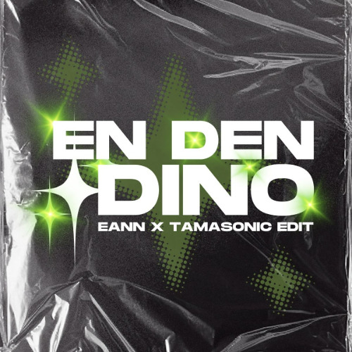EN DEN DINO - EANN X TAMASONIC (EDIT)