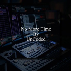 No More Time By UnCoded