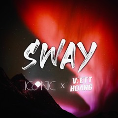 SWAY ft ONE WAY TICKET (ICONIC x VIETTHOANG Mix.)