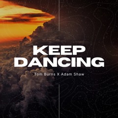 Keep Dancing - Tom Burns X Adam Shaw