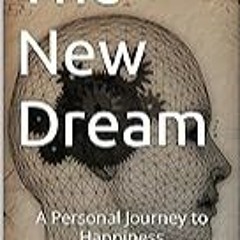 Read B.O.O.K (Award Finalists) The New Dream: A Personal Journey to Happiness