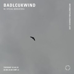Internet Public Radio - Badlcukwind w Special Mercatoria {Feb 2022}