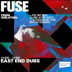 FUSE: Live From Isolation w/ East End Dubs