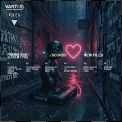 Friends said i should f you - VANTiS files & Mauro Buscarini