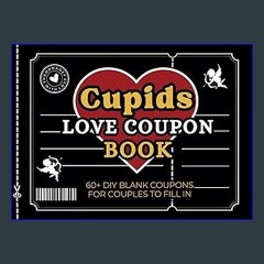 [READ] ❤ Cupids Love Coupon Book: 60+ Blank DIY Love Vouchers for Husbands, Boyfriends, Couples &