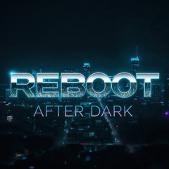 Reboot After Dark