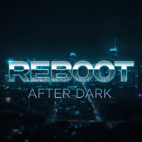 Reboot After Dark
