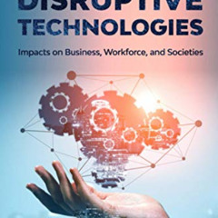 FREE EBOOK 📪 The Future of Disruptive Technologies: Impacts on Business, Workforce,