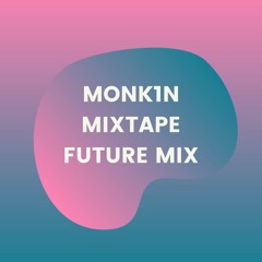 monk1n mixtape FUTURE MIX