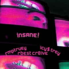 insane! ft. Icy$ Trey & RBest cr8ive